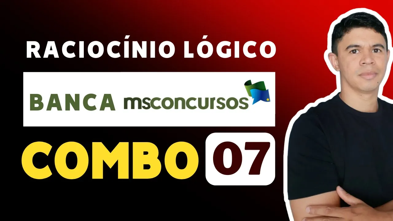 👉 COMBO 07 ✅ RACIOCÍNIO LÓGICO 🧠 BANCA MS CONCURSOS