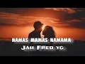 Download Lagu Jah fred Yg- Hamas hamas Namama