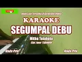 Download Lagu Mitha Talahatu||Segumpal Debu - KARAOKE NADA Pria