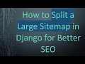 How to Split a Large Sitemap in Django for Better SEO