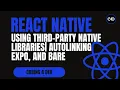 Using Third-Party Native Libraries in React Native Autolinking Expo and Bare Workflow