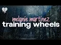 melanie martinez - training wheels (lyrics)