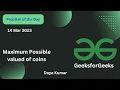 14 March 2023 Maximum Possible valueof Coins Java GFG - Problem of the day POTD