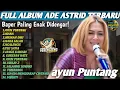 Lagu ADE ASTRID “FULL ALBUM TERBARU 2025 | Lagu Sunda Galau \u0026 Baper Paling Enak Didengar!”
