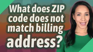 What does ZIP code does not match billing address