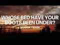 WHOSE BED HAVE YOUR BOOTS BEEN UNDER | Shania Twain | Lyrics