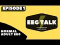 EEG Talk - Episode 1 Normal Adult EEG