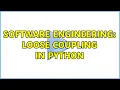Software Engineering Loose coupling in Python 3 Solutions
