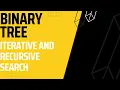 Binary Search Tree Searching for element both Recursive and Iterative Method