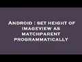 Android set height of imageview as matchparent programmatically