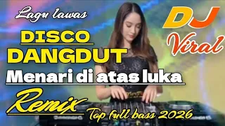 disco dangdut lawas menari diatas luka remix top full bass 2025 