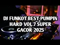 Lagu DJ FUNKOT BEST PUMPIN HARD VOL 7 SUPER GACOR 2025 | DJ PUMPIN HARD NEW