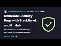 StackHawk Office Hours Obliterate Security Bugs with StackHawk and Github