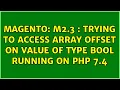 Magento M2 3 Trying to access array offset on value of type bool running on PHP 7 4