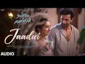 jaadui song (8D audio) | Ranbir kapoor , Sharadha Kapoor | Tu jhoothi main makkar | jubin nautiyal