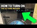 How To Turn On The LG ThinQ Washer Quick Start Guide