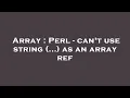 Array Perl - can t use string as an array ref