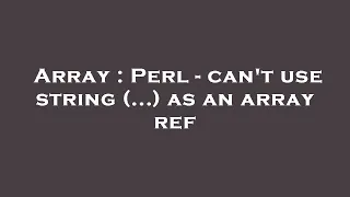 Array Perl - can t use string as an array ref