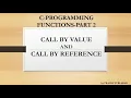 FUNCTIONS IN C PROGRAMMING PART 2 CALL BY VALUE AND CALL BY REFERENCE