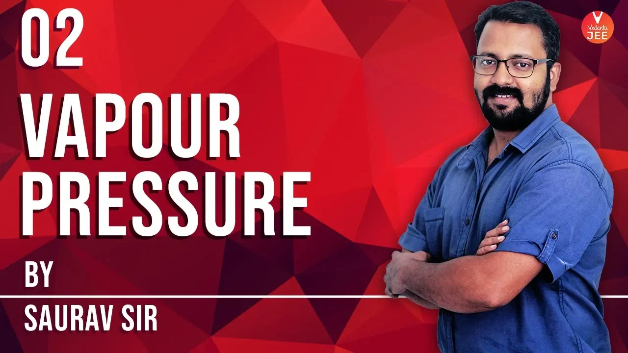 Vapour Pressure - Lecture-2 | Class 12 Chemistry | IIT JEE Main Chemistry | JEE MAINS | Vedantu