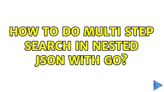 How to do multi step search in nested JSON with Go