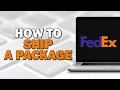 How To Ship a Package on FedEx Easiest Way