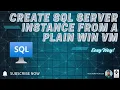 Create SQL Server Instance From a Plain Win VM Easy Way