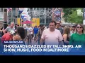 Sail 250 Maryland dazzles thousands in Baltimore