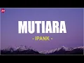 Download Lagu Ipank - Mutiara (Lirik Lagu)