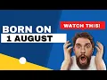 Born on the 1st of August This is the SECRET OF YOU Happy Birt ay