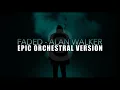 Download Lagu Faded: Alan Walker (Epic Orchestral Version)