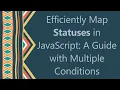 Efficiently Map Statuses in JavaScript A Guide with Multiple Conditions