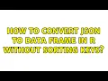 How to convert JSON to data frame in R without sorting keys