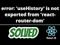 import error useHistory is not exported from react-router-dom SOLVED useHistory was not found
