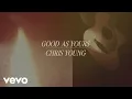 Chris Young - Good As Yours