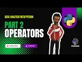 Part 2 - OPERATORS in Python Python Data Analysis
