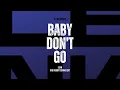 BABY DON'T GO (LENN BIGROOM TECHNO EDIT)