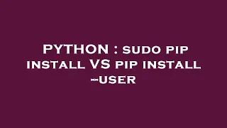 PYTHON sudo pip install VS pip install -user