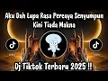 Download Lagu AKU DAH LUPA RASA PERCAYA - DJ TIKTOK TERBARU 2025 