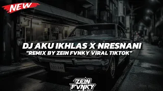 dj aku ikhlas x nresnani remix slow bass by zein fvnky 