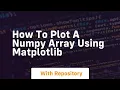 How to plot a numpy array using matplotlib