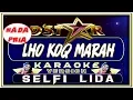 Download Lagu LAGU KARAOKE | LHO KOQ MARAH | NADA PRIA | SELFI D'Star