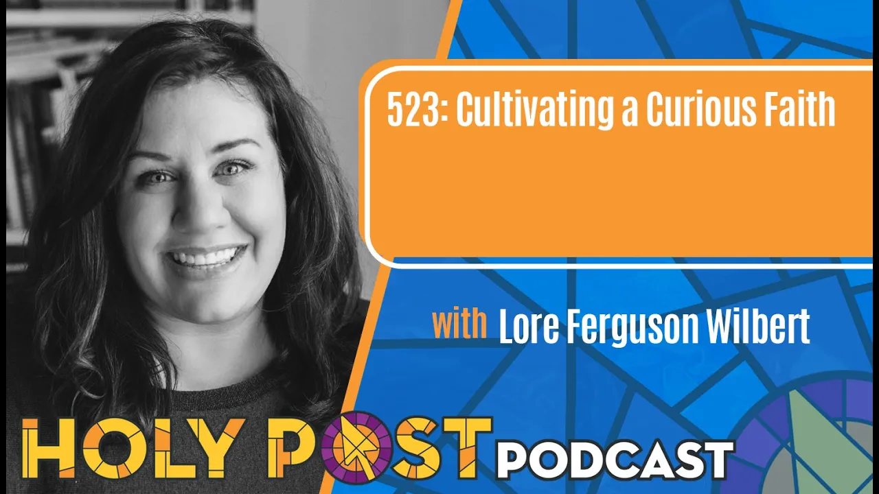 523: Cultivating a Curious Faith with Lore Ferguson Wilbert