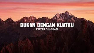 Bukan Dengan Kuatku - Putri Siagian (Lirik) | Lagu Rohani Terbaru 2025 Paling Menyentuh Hati