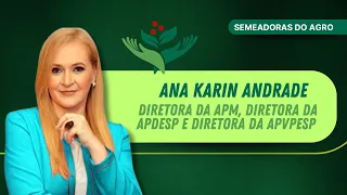 ANA KARIN ANDRADE, DIRETORA DA APM, APDESP E APVPESP | SEMEADORAS DO AGRO #30