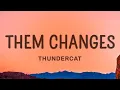 Thundercat - Them Changes [Sped Up] (Lyrics)