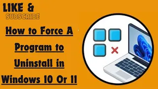 How to Force A Program to Uninstall in Windows 10 Or 11