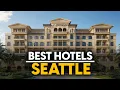 Best Hotels In Seattle Usa - Top 5 Picks For Any Budget