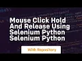 Mouse click hold and release using selenium python selenium python