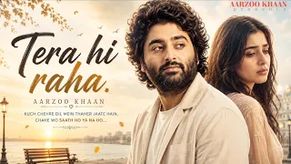 tera hi raha aarzoo khaan emotional hindi sad song new song 2026 arijit singh vibe